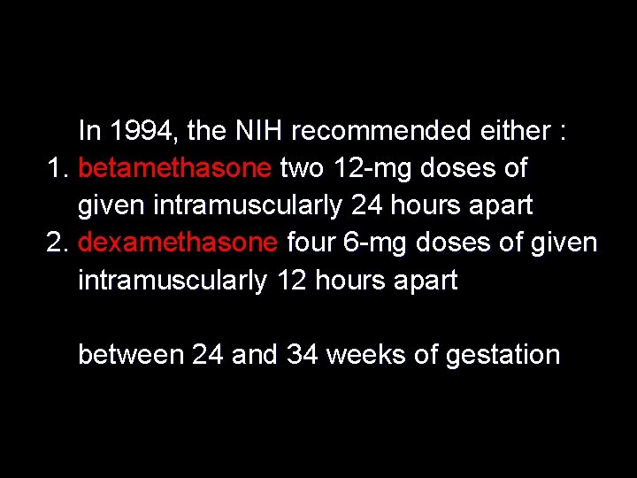 In 1994, the NIH recommended either : 1. betamethasone two 12 -mg doses of