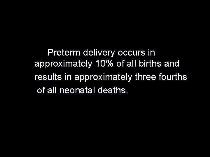 Preterm delivery occurs in approximately 10% of all births and results in approximately three