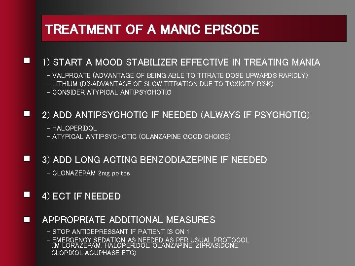 TREATMENT OF A MANIC EPISODE 1) START A MOOD STABILIZER EFFECTIVE IN TREATING MANIA TREATMENT OF A MANIC EPISODE 1) START A MOOD STABILIZER EFFECTIVE IN TREATING MANIA
