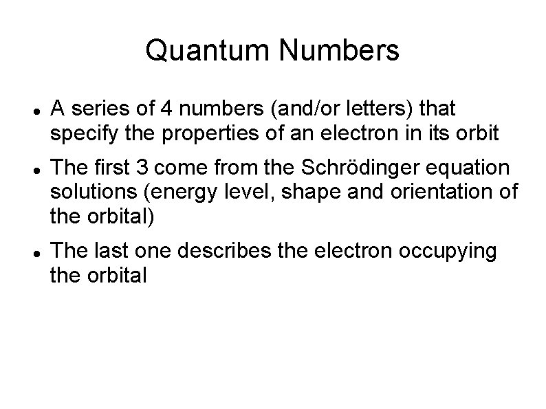 Quantum Numbers A series of 4 numbers (and/or letters) that specify the properties of