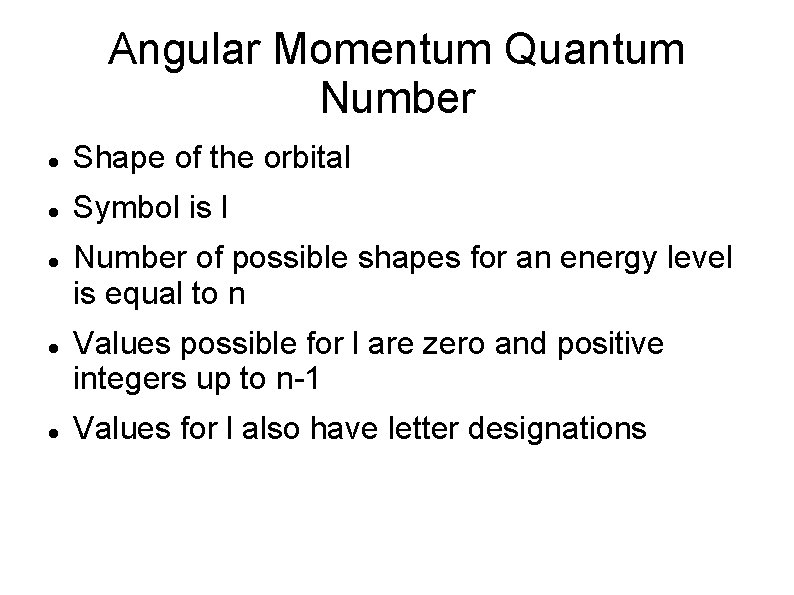 Angular Momentum Quantum Number Shape of the orbital Symbol is l Number of possible