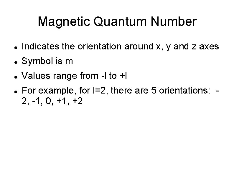 Magnetic Quantum Number Indicates the orientation around x, y and z axes Symbol is