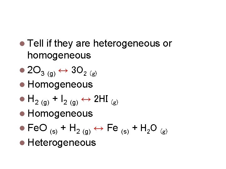Look at the last 3 reactions Tell if they are heterogeneous or homogeneous 2