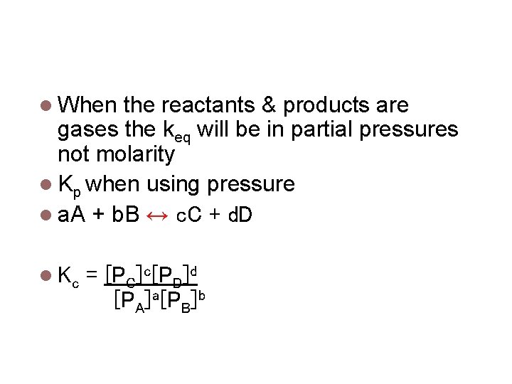Equilibrium Constant in Terms of Pressure When the reactants & products are gases the