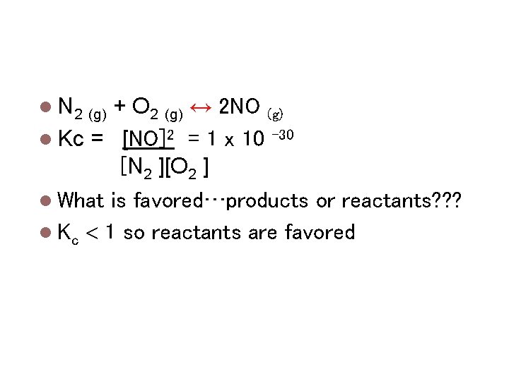 Magnitude of Keq N 2 (g) Kc = What + O 2 (g) ↔