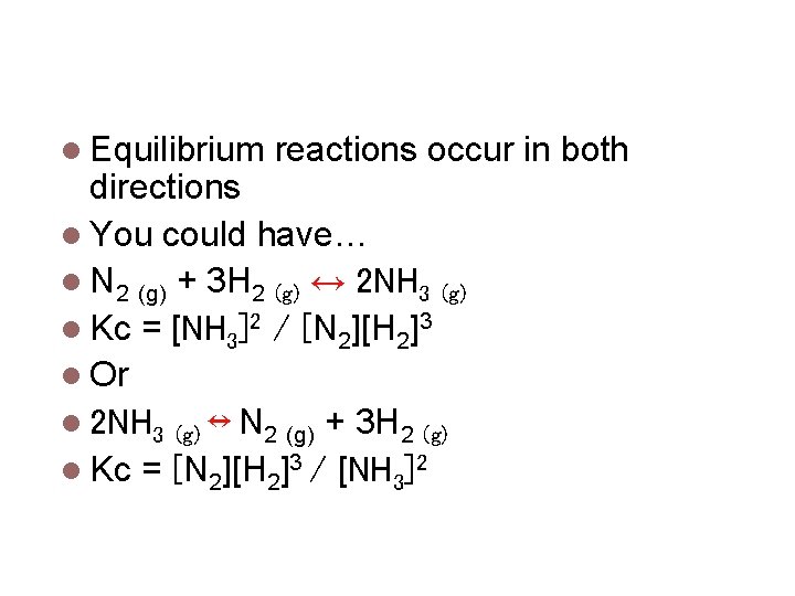 Direction of Equilibrium & k Equilibrium reactions occur in both directions You could have…