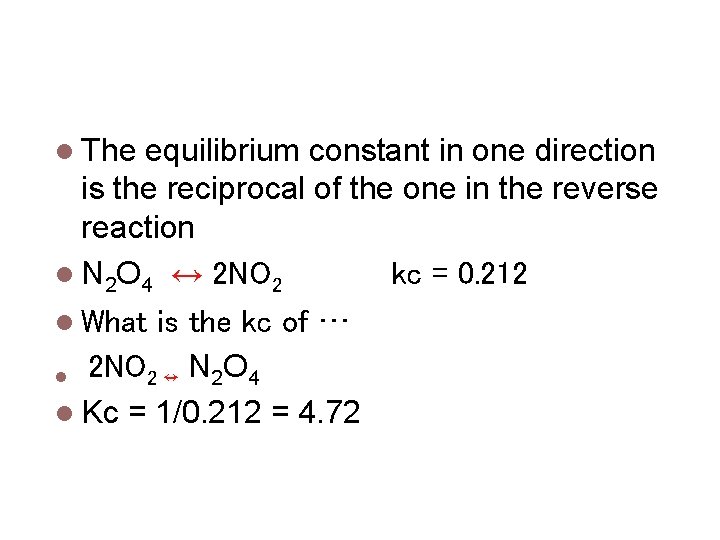 Direction of Equilibrium & k The equilibrium constant in one direction is the reciprocal