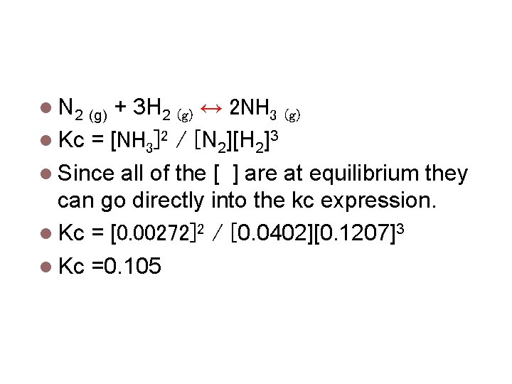 Calculating Equilibrium Constants N 2 (g) + 3 H 2 (g) ↔ 2 NH