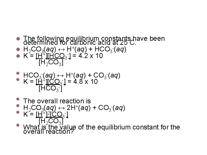 Multiple Equilibria Example The following equilibrium constants have been determined for carbonic acid at