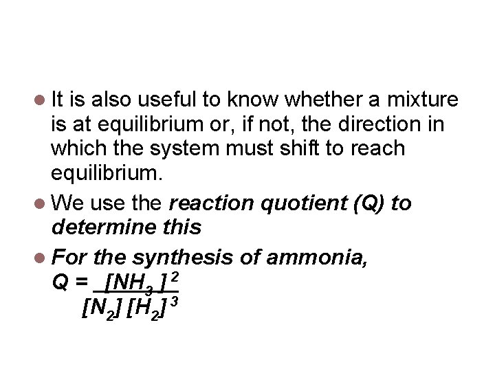 Reaction Quotient It is also useful to know whether a mixture is at equilibrium