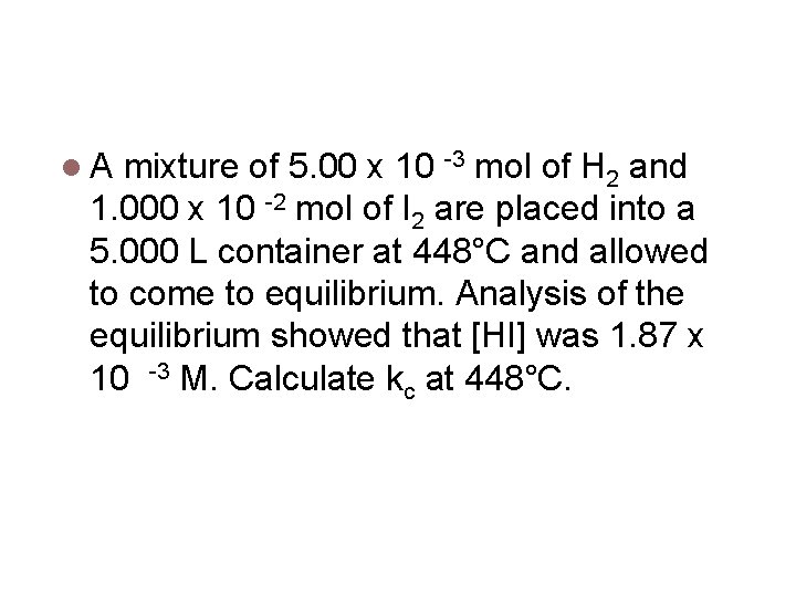 Calculating keq A mixture of 5. 00 x 10 -3 mol of H 2