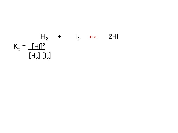 Calculating keq H 2 + Kc = [HI]2 [H 2] [I 2] I 2