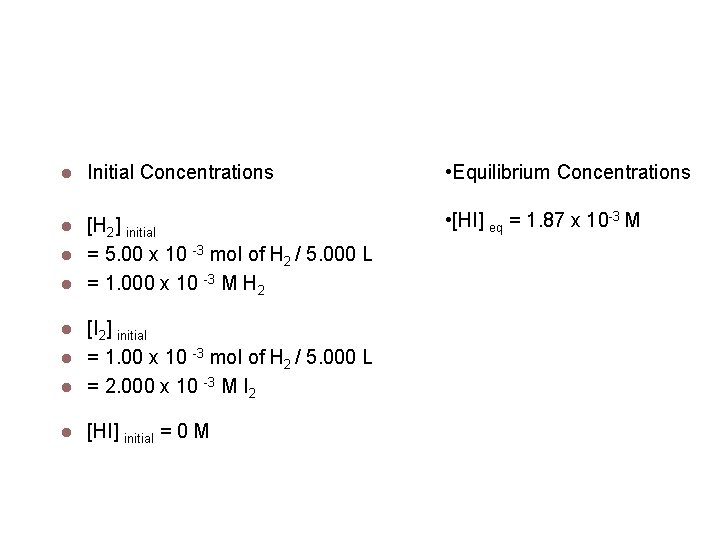 Calculating keq Initial Concentrations [H 2] initial = 5. 00 x 10 -3 mol