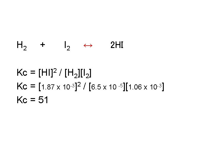 Calculating keq H 2 + I 2 ↔ 2 HI Kc = [HI]2 /