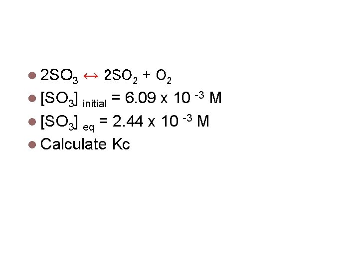 Calculating keq 2 SO 3 ↔ 2 SO 2 + O 2 [SO 3]