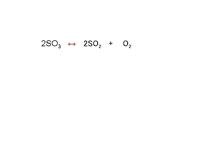 Calculating keq 2 SO 3 ↔ 2 SO 2 + O 2 