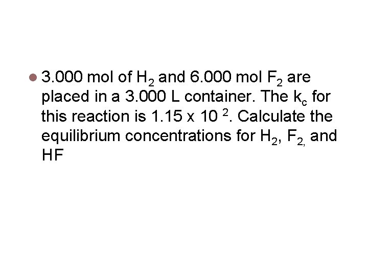 Calculating keq 3. 000 mol of H 2 and 6. 000 mol F 2