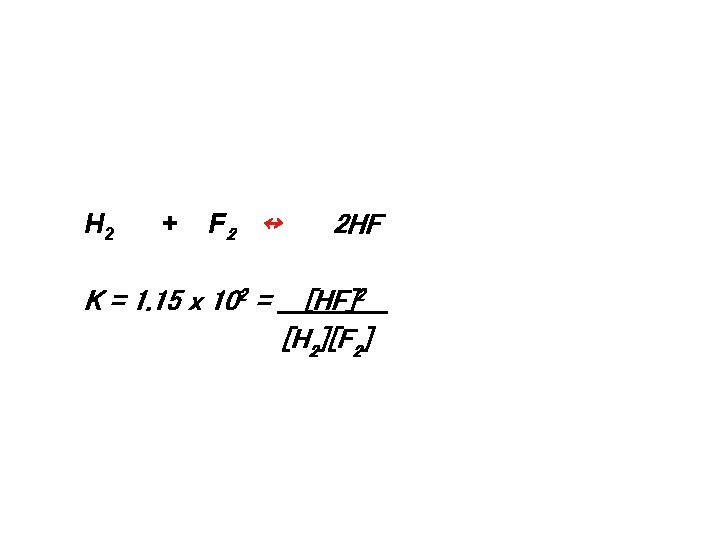 Calculating keq H 2 + F 2 ↔ K = 1. 15 x 102