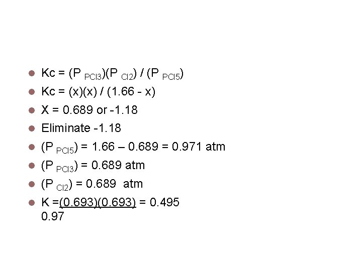 Calculating keq Kc = (P PCl 3)(P Cl 2) / (P PCl 5) Kc