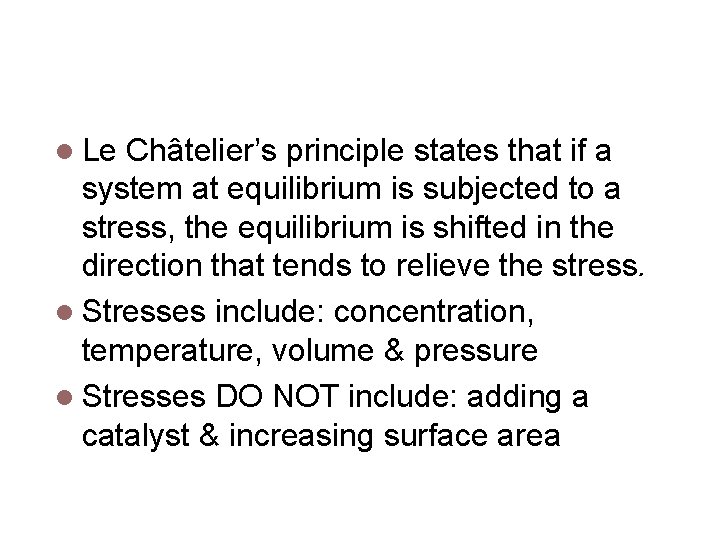 Le. Châtelier’s Principle Le Châtelier’s principle states that if a system at equilibrium is