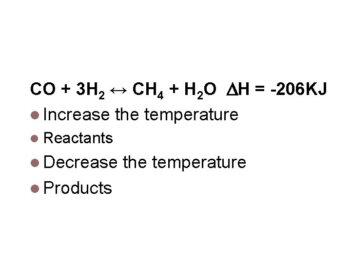 Temperature CO + 3 H 2 ↔ CH 4 + H 2 O H