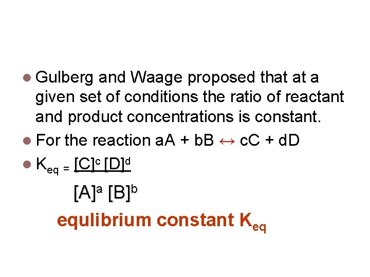 Law of Chemical Equilibrium Gulberg and Waage proposed that at a given set of