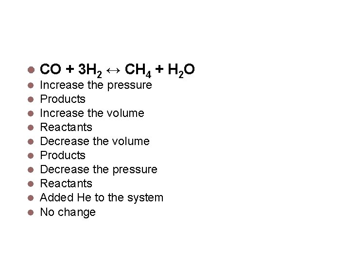 Volume & Pressure CO + 3 H 2 ↔ CH 4 + H 2