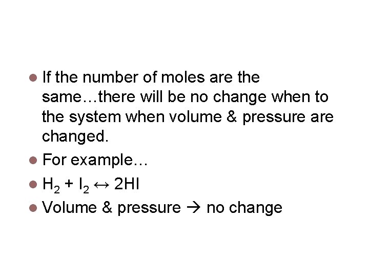 Volume & Pressure If the number of moles are the same…there will be no