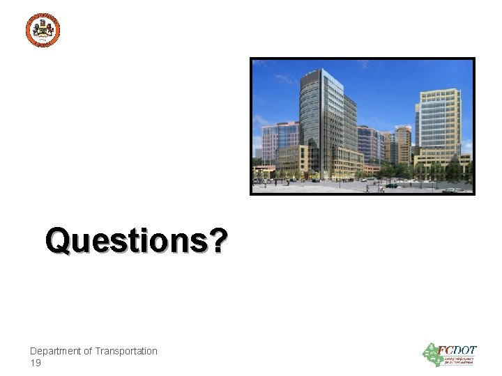 County of Fairfax, Virginia Questions? Department of Transportation 19 