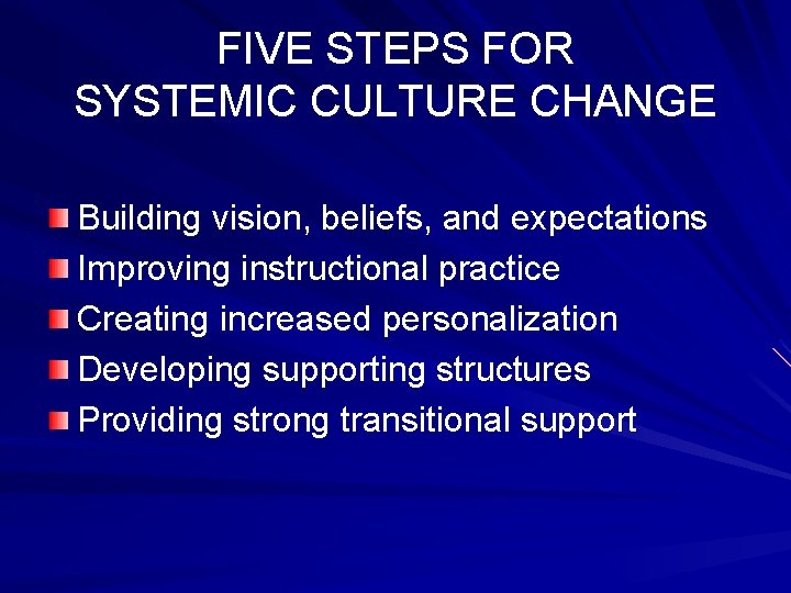 FIVE STEPS FOR SYSTEMIC CULTURE CHANGE Building vision, beliefs, and expectations Improving instructional practice