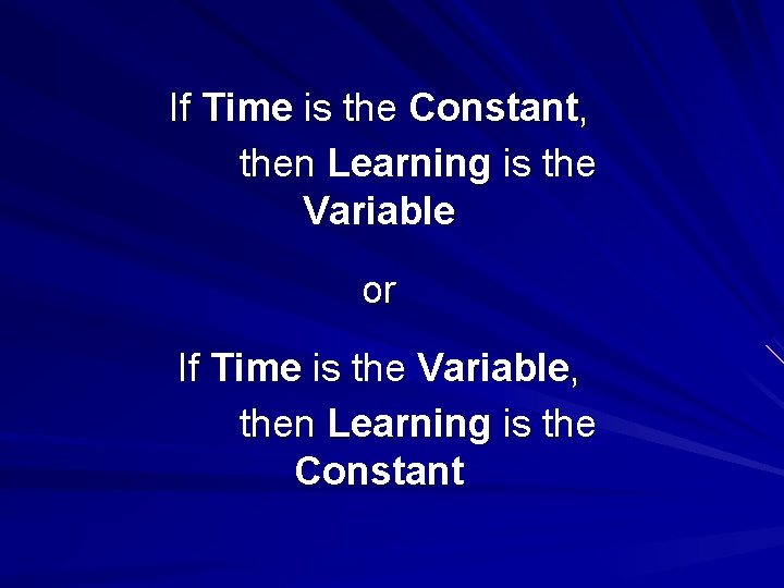 If Time is the Constant, then Learning is the Variable or If Time is