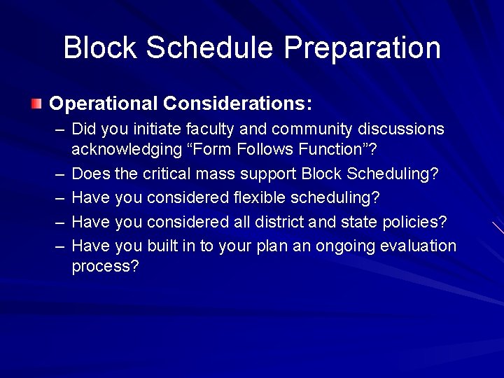 Block Schedule Preparation Operational Considerations: – Did you initiate faculty and community discussions acknowledging