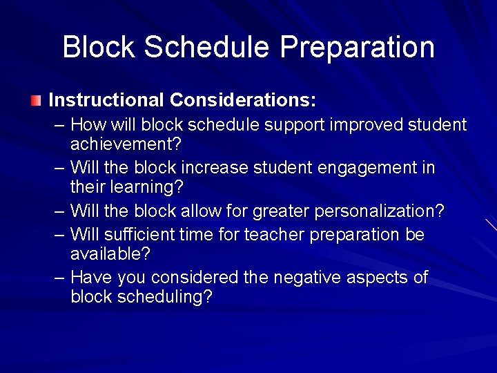 Block Schedule Preparation Instructional Considerations: – How will block schedule support improved student achievement?