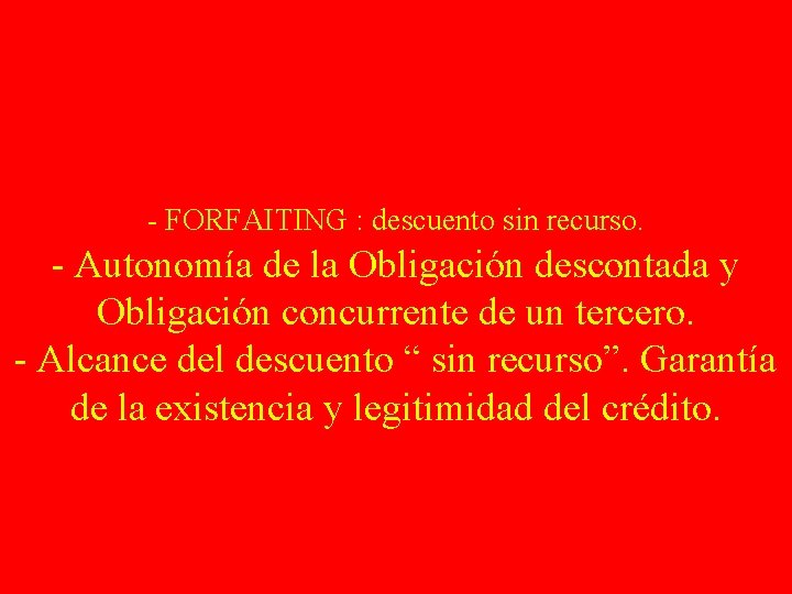 - FORFAITING : descuento sin recurso. - Autonomía de la Obligación descontada y Obligación