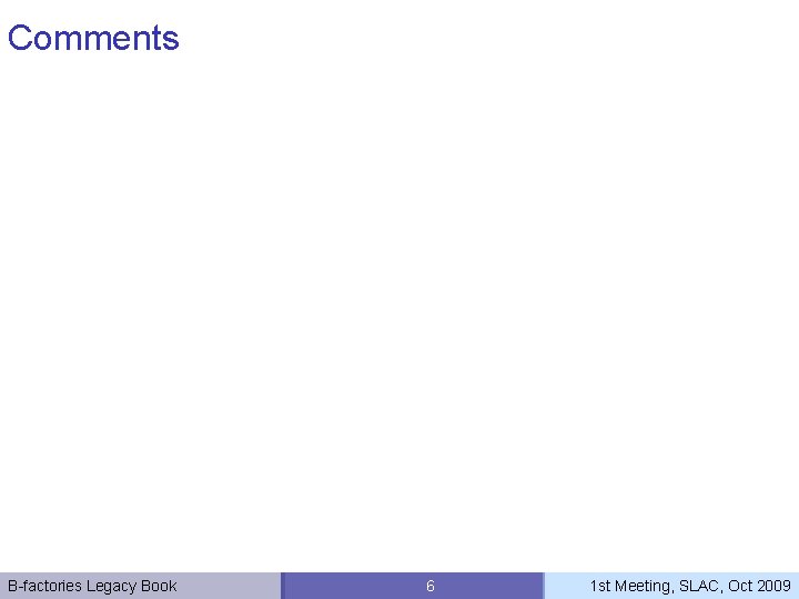 Comments B-factories Legacy Book 6 1 st Meeting, SLAC, Oct 2009 