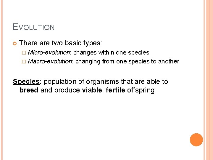 EVOLUTION There are two basic types: � Micro-evolution: changes within one species � Macro-evolution: