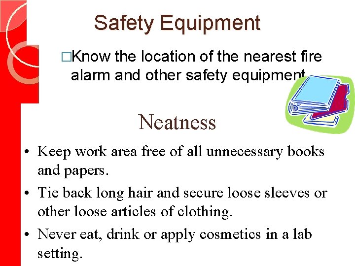 Safety Equipment �Know the location of the nearest fire alarm and other safety equipment.