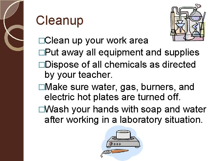 Cleanup �Clean up your work area �Put away all equipment and supplies �Dispose of