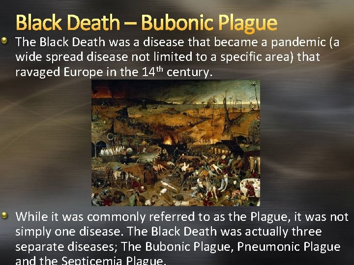 Black Death – Bubonic Plague The Black Death was a disease that became a