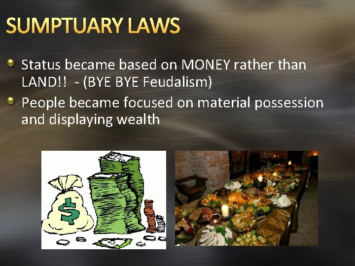 SUMPTUARY LAWS Status became based on MONEY rather than LAND!! - (BYE Feudalism) People