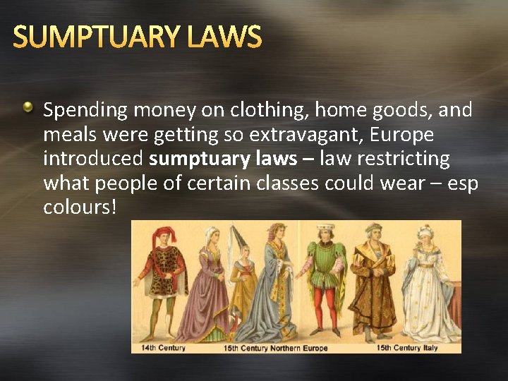 SUMPTUARY LAWS Spending money on clothing, home goods, and meals were getting so extravagant,
