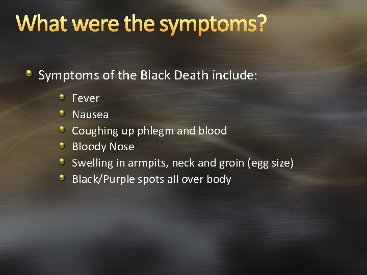 What were the symptoms? Symptoms of the Black Death include: Fever Nausea Coughing up