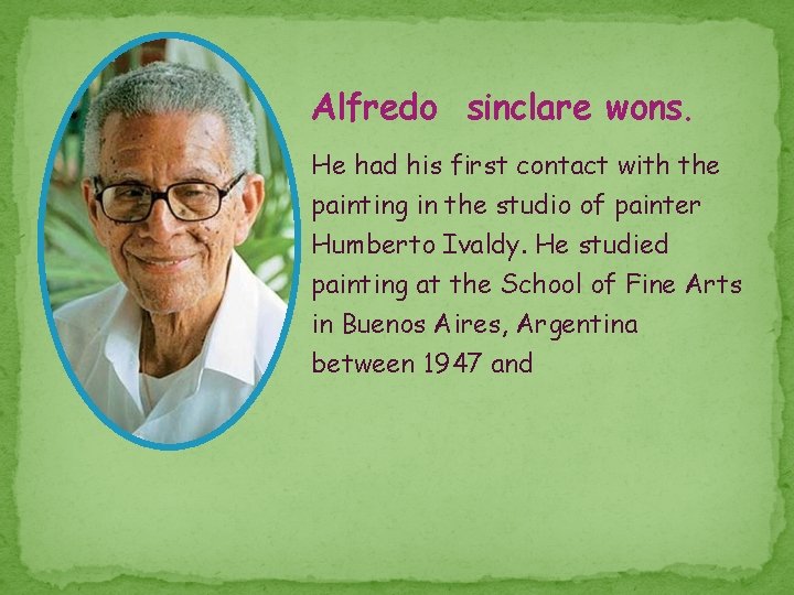 Alfredo sinclare wons. He had his first contact with the painting in the studio