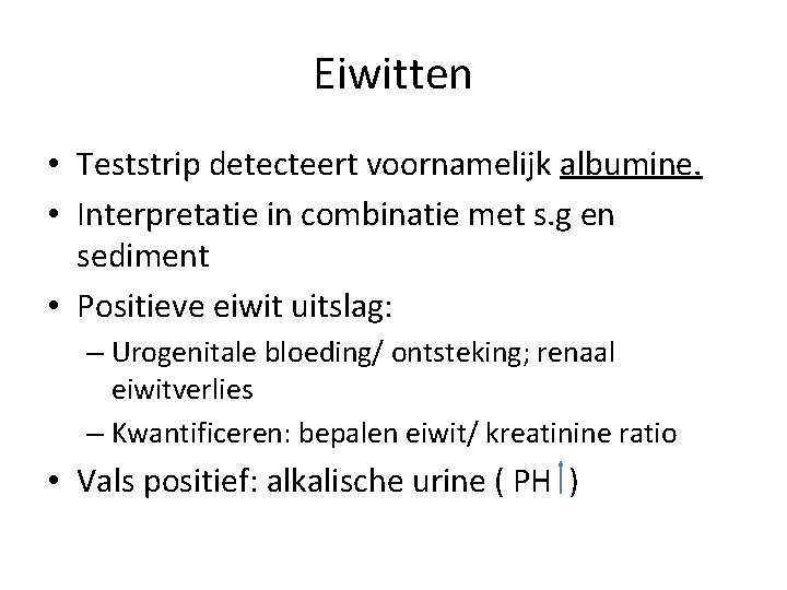 Eiwitten • Teststrip detecteert voornamelijk albumine. • Interpretatie in combinatie met s. g en