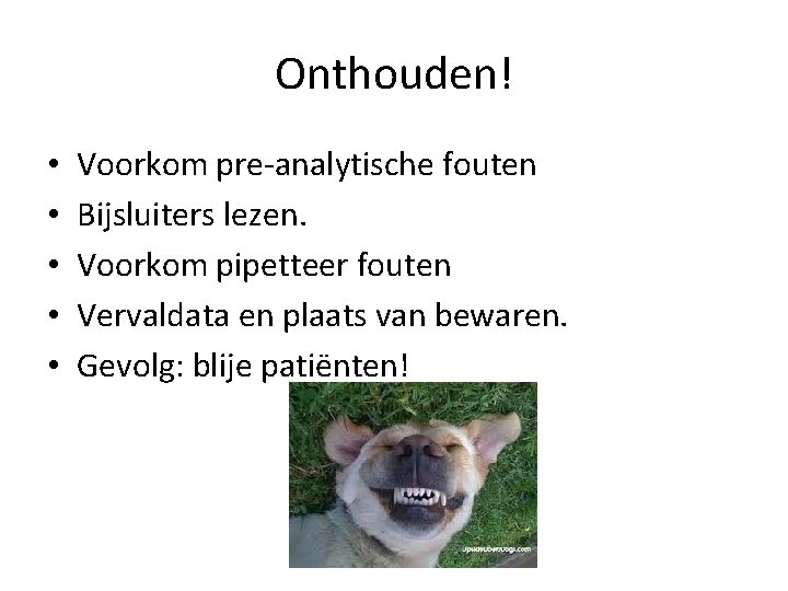 Onthouden! • • • Voorkom pre-analytische fouten Bijsluiters lezen. Voorkom pipetteer fouten Vervaldata en