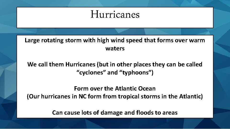 Hurricanes Large rotating storm with high wind speed that forms over warm waters We