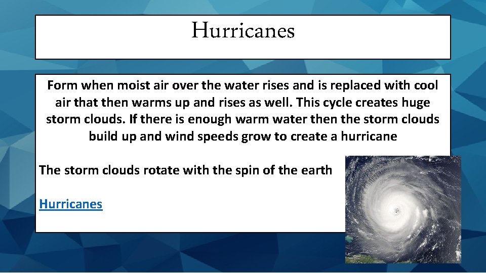 Hurricanes Form when moist air over the water rises and is replaced with cool