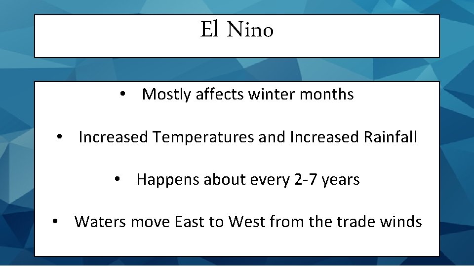 El Nino • Mostly affects winter months • Increased Temperatures and Increased Rainfall •