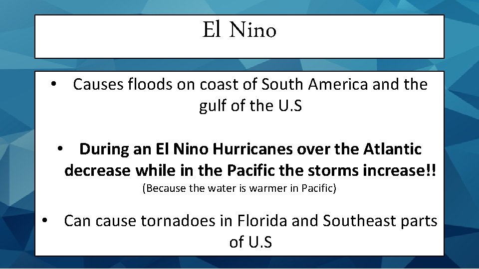 El Nino • Causes floods on coast of South America and the gulf of