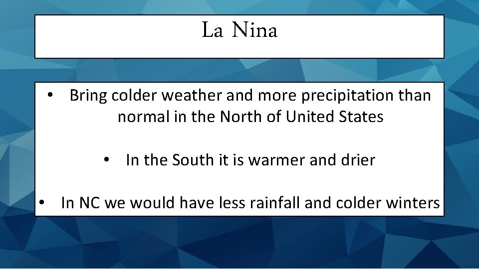 La Nina • Bring colder weather and more precipitation than normal in the North